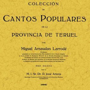 COLECCION DE CANTOS POPULARES DE LA PROVINCIA DE TERUEL (ED. FACS IMIL)