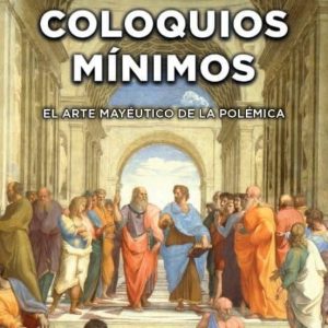COLOQUIOS MINIMOS: EL ARTE MAYEUTICO DE LA POLEMICA