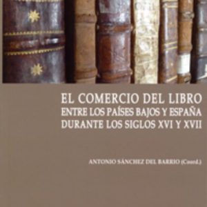 COMERCIO DEL LIBRO ENTRE LOS PAISES BAJOS Y ESPAÑA DURANTE LOS SIGLOS XVI Y XVII