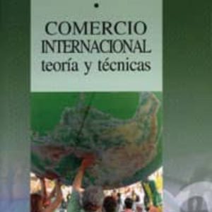 COMERCIO INTERNACIONAL: TEORIA Y TECNICAS (2ª ED.)