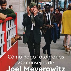 CÓMO HAGO FOTOGRAFÍAS. 20 CONSEJOS DE JOEL MEYEROWITZ
