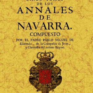 COMPENDIO DE LOS CINCO TOMOS DE LOS ANALES DE NAVARRA (ED. FACSIM IL)