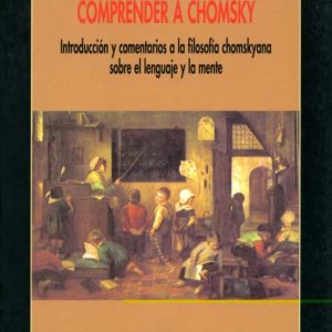 COMPRENDER A CHOMSKY: INTRODUCCION Y COMENTARIOS A LA FILOSOFIA C HOMSKYANA SOBRE EL LENGUAJE Y LA MENTE
