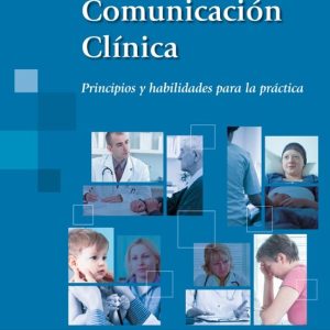 COMUNICACION CLINICA: PRINCIPIOS Y HABILIDADES PARA LA PRACTICA