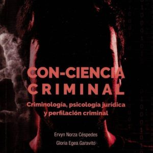 CON-CIENCIA CRIMINAL. CRIMINOLOGIA, PSICOLOGIA JURIDICA Y PERFILA CION CRIMINAL