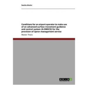 CONDITIONS FOR AN AIRPORT OPERATOR TO MAKE USE OF AN ADVANCED SUR FACE MOVEMENT GUIDANCE AND CONTROL SYSTEMA (A-SMGCS) FOR THE PROVISION OF APRON MANAGE
				 (edición en inglés)