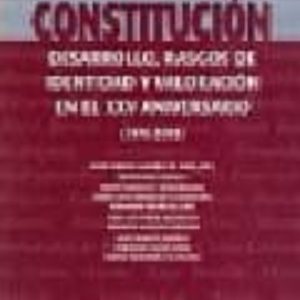 CONSTITUCION. DESARROLLO, RASGOS DE IDENTIDAD Y VALORACION EN EL XXV ANIVERSARIO (1978-2003)