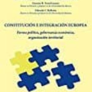 CONSTITUCION E INTEGRACION EUROPEA (AMARILLO): FORMA POLITICA, GOBERNANZA ECONOMICA, ORGANIZACION TERRITORIAL