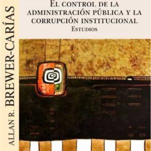 CONTROL DE LA ADMINISTRACION PUBLICA Y LA CORRUPCION INSTITUCIONA L, EL