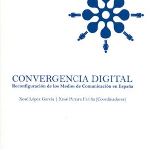 CONVERGENCIA DIGITAL: RECONFIGURACION DE LOS MEDIOS DE COMUNICACI ON EN ESPAÑA