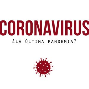 CORONAVIRUS, ¿LA ULTIMA PANDEMIA?