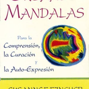 CREANDO MANDALAS: PARA LA COMPRENSION, LA CURACION Y LA AUTO-EXPR ESION