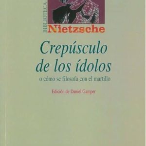 CREPUSCULO DE LOS IDOLOS O COMO SE FILOSOFA CON EL MARTILLO