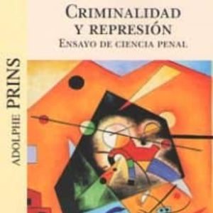 CRIMINALIDAD Y REPRESION (2018) ENSAYO DE CIENCIA PENAL