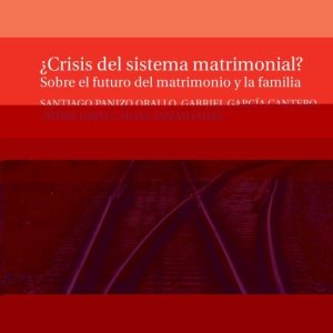 ¿CRISIS DEL SISTEMA MATRIMONIAL?: SOBRE EL FUTURO DEL MATRIMONIO Y LA FAMILIA