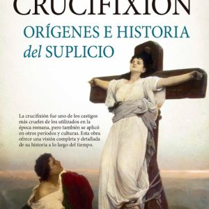 CRUCIFIXION: ORIGENES E HISTORIA DEL SUPLICIO