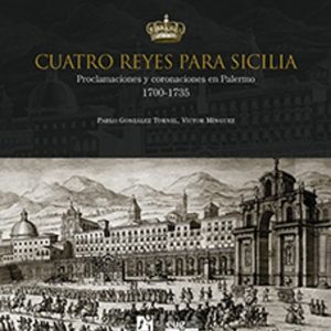 CUATRO REYES PARA SICILIA: PROCLAMACIONES Y CORONACIONES EN PALERMO 1700-1735