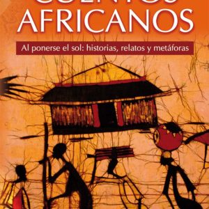 CUENTOS AFRICANOS: AL PONERSE EL SOL: HISTORIAS, RELATOS Y METAFO RAS