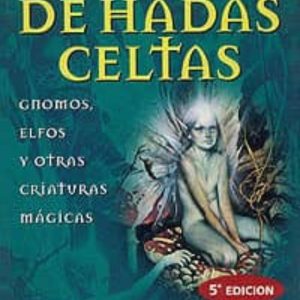 CUENTOS DE HADAS CELTAS: GNOMOS, ELFOS Y OTRAS CRIATURAS MAGICAS (6ª ED.)