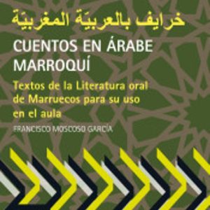 CUENTOS EN ARABE MARROQUI: TEXTOS DE LA LITERATURA ORAL DE MARRUECOS PARA SU USO EN EL AULA