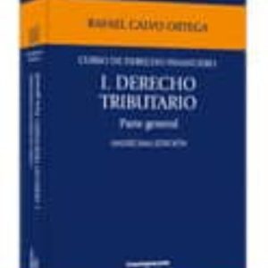 CURSO DE DERECHO FINANCIERO I. DERECHO TRIBUTARIO: PARTE GENERAL (6ª ED)