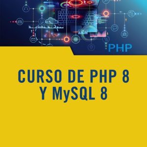 CURSO DE PHP 8 Y MYSQL 8: MANUAL IMPRESCINDIBLE