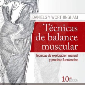 DANIELS Y WORTHINGHAM. TÉCNICAS DE BALANCE MUSCULAR, 10ª ED.