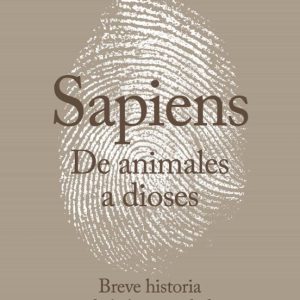 DE ANIMALES A DIOSES (SAPIENS): UNA BREVE HISTORIA DE LA HUMANIDAD