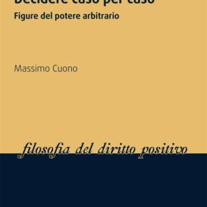 DECIDERE CASO PER CASO: FIGURE DEL POTERE ARBITRARIO
				 (edición en catalán)