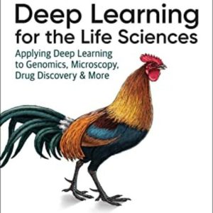 DEEP LEARNING FOR THE LIFE SCIENCES : APPLYING DEEP LEARNING TO GENOMICS, MICROSCOPY, DRUG DISCOVERY, AND MORE
				 (edición en inglés)
