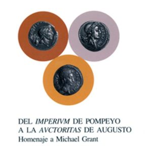 DEL IMPERIUM DE POMPEYO A LA AUCTORITAS DE AUGUSTO: HOMENAJE A MI CHAEL GRANT