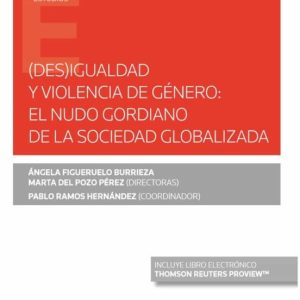 (DES)IGUALDAD Y VIOLENCIA DE GENERO: EL NUDO GORDIANO DE LA SOCIE DAD GLOBALIZADA (PAPEL + E-BOOK)