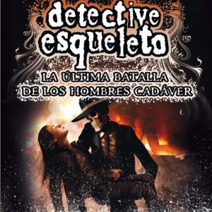 DETECTIVE ESQUELETO 8: LA ULTIMA BATALLA DE LOS HOMBRES CADAVER