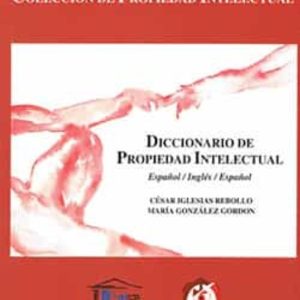 DICCIONARIO DE PROPIEDAD INTELECTUAL (ED. BILINGÜE ESPAÑOL-INGLES -ESPAÑOL)