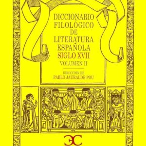 DICCIONARIO FILOLOGICO DE LITERATURA ESPAÑOLA: SIGLO XVII VOL.II