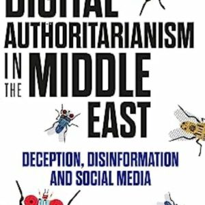 DIGITAL AUTHORITARIANISM IN THE MIDDLE EAST: DECEPTION, DISINFORMATION AND SOCIAL MEDIA
				 (edición en inglés)