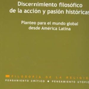 DISCERNIMIENTO Y FILOSOFICO DE LA ACCION Y PASION HISTORICAS