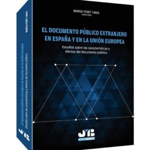DOCUMENTO PUBLICO EXTRANJERO EN ESPAÑA Y EN LA UNION EUROPEA: EST UDIOS SOBRE LAS CARACTERISTICAS Y EFECTOS DEL DOCUMENTO PUBLICO