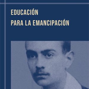 EDUCACION PARA LA EMANCIPACION: CONFERENCIAS Y CONVERSACIONES CON HELLMUT BECKER (1959-1969)