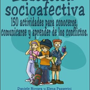 EDUCACION SOCIOAFECTIVA: 150 ACTIVIDADES PARA CONOCERSE, COMUNICA RSE Y APRENDER DE LOS CONFLICTOS