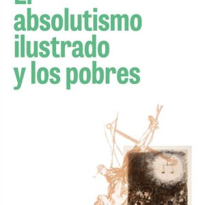 EL ABSOLUTISMO ILUSTRADO Y LOS POBRES: ASISTENCIA Y REPRESION EN EL MADRID DEL SIGLO XVIII