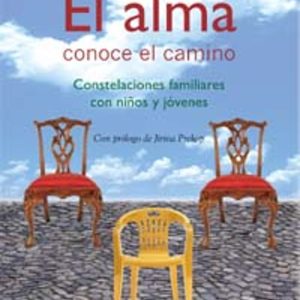 EL ALMA CONOCE EL CAMINO: CONSTELACIONES FAMILIARES CON NIÑOS Y JOVENES