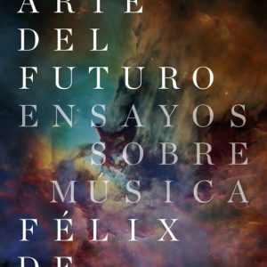 EL ARTE DEL FUTURO: ENSAYOS SOBRE MUSICA
