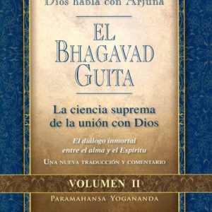 EL BHAGAVAD GUITA - DIOS HABLA CON ARJUNA: LA CIENCIA SUPREMA DE LA UNION CON DIOS (VOL. II)