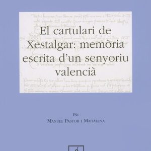 EL CARTULARI DE XESTALGAR: MEMORIA ESCRITA D UN SENYORIU VALENCIA
				 (edición en catalán)