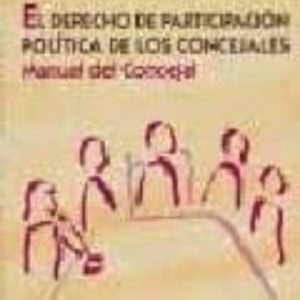 EL DERECHO DE PARTICIPACION POLITICA DE LOS CONCEJALES. MANUAL DE L CONCEJAL