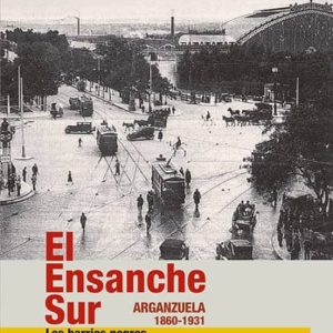 EL ENSANCHE SUR EN LA FORMACIÓN DEL MODERNO MADRID (1860-1931)