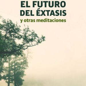 EL FUTURO DEL EXTASIS Y OTRAS MEDITACIONES (7ª ED.)