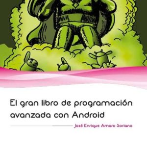 EL GRAN LIBRO DE PROGRAMACION AVANZADA CON ANDROID