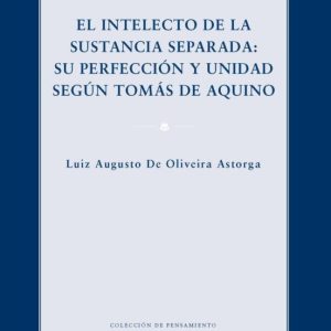 EL INTELECTO DE LA SUSTANCIA SEPARADA: SU PERFECCIÓN Y UNIDAD SEGUN TOMÁS DE AQUINO